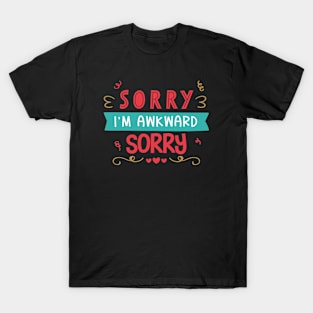 Sorry I'm Awkward Sorry T-Shirt